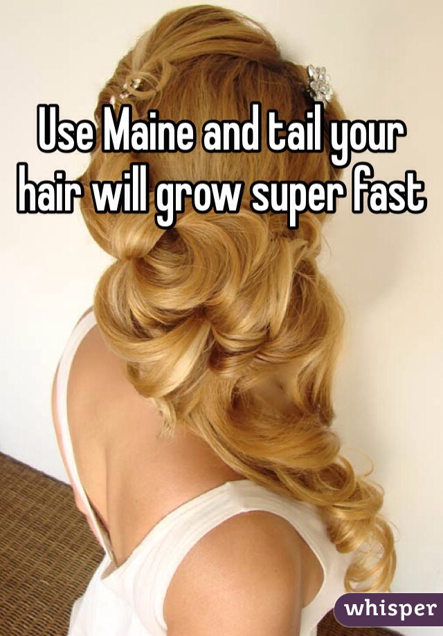 Use Maine and tail your hair will grow super fast 