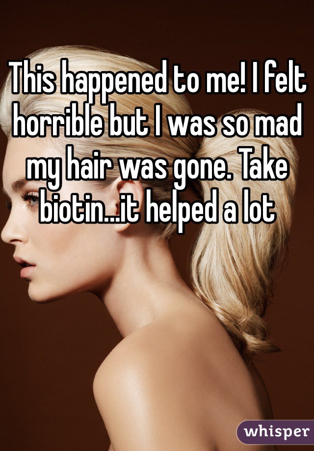 This happened to me! I felt horrible but I was so mad my hair was gone. Take biotin...it helped a lot