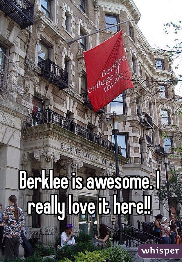 Berklee is awesome. I really love it here!!