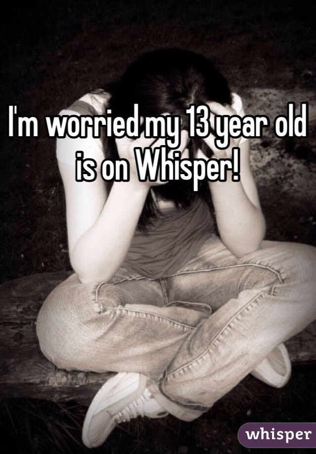 I'm worried my 13 year old is on Whisper!