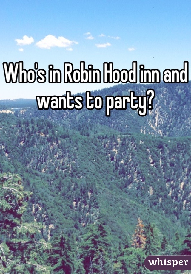 Who's in Robin Hood inn and wants to party?