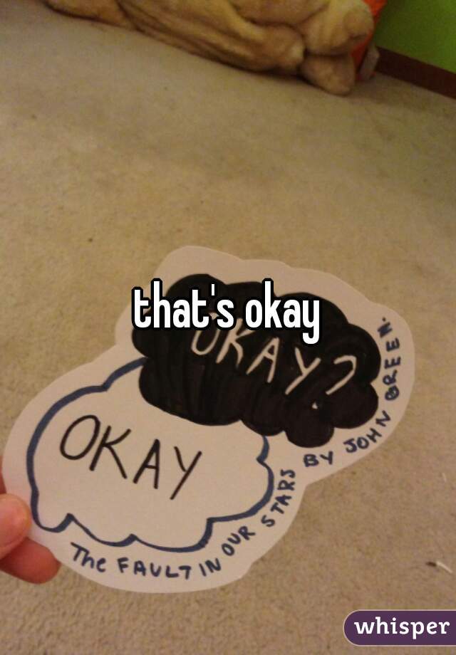 that's okay