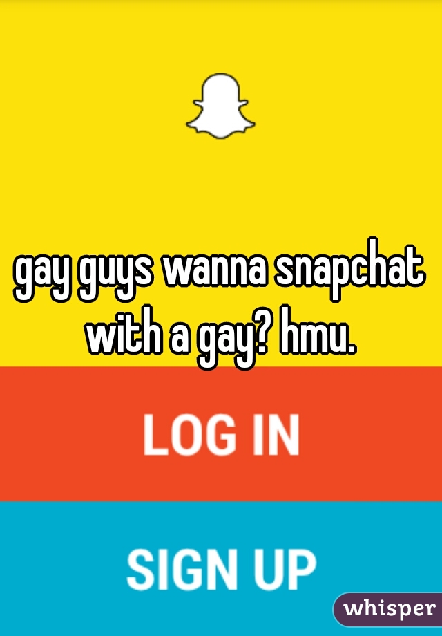 gay guys wanna snapchat with a gay? hmu. 