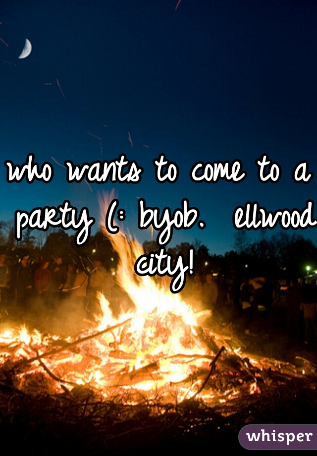 who wants to come to a party (: byob.  ellwood city!