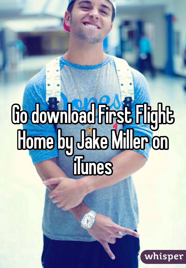 Go download First Flight Home by Jake Miller on iTunes 