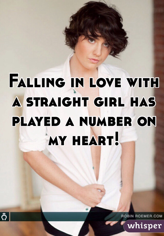 Falling in love with a straight girl has played a number on my heart! 