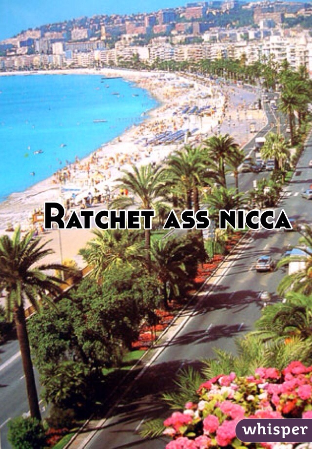 Ratchet ass nicca