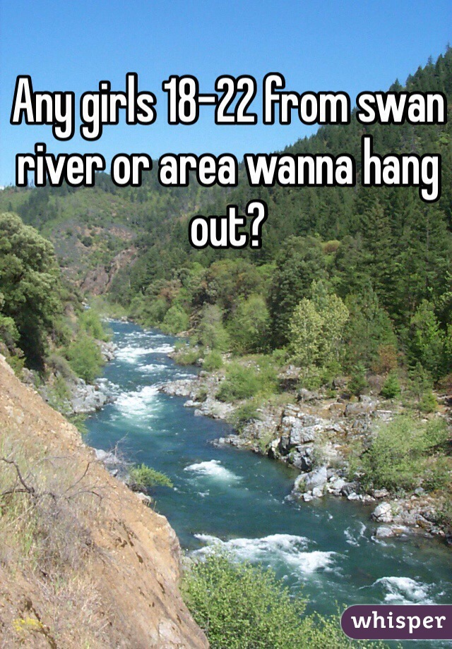 Any girls 18-22 from swan river or area wanna hang out?