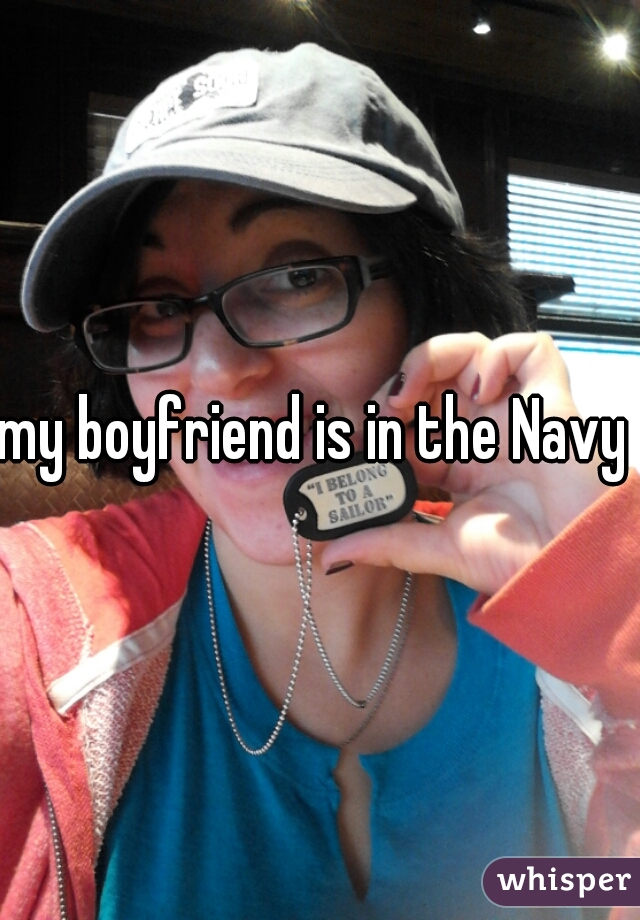 my boyfriend is in the Navy 