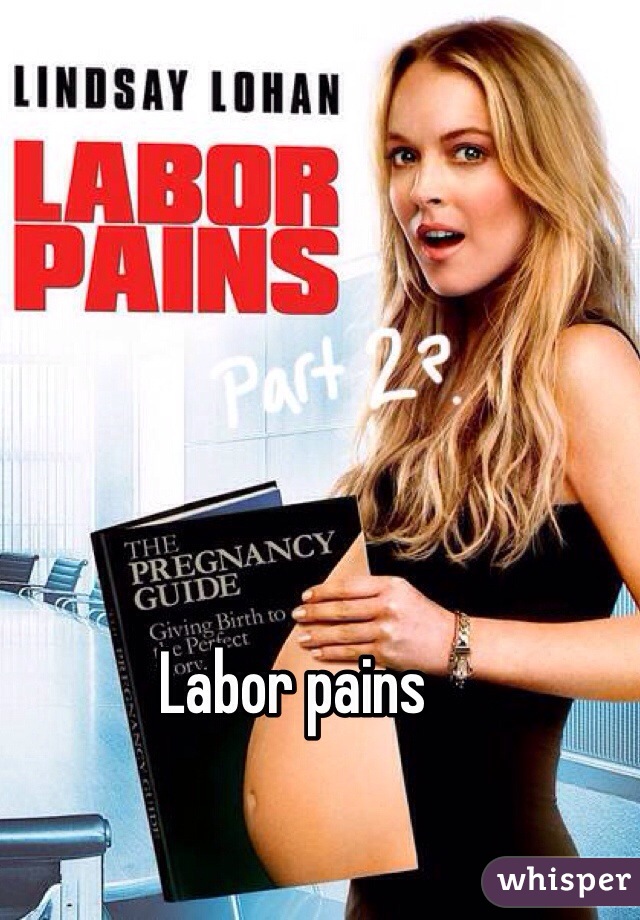 Labor pains
