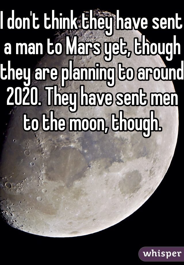 I don't think they have sent a man to Mars yet, though they are planning to around 2020. They have sent men to the moon, though. 