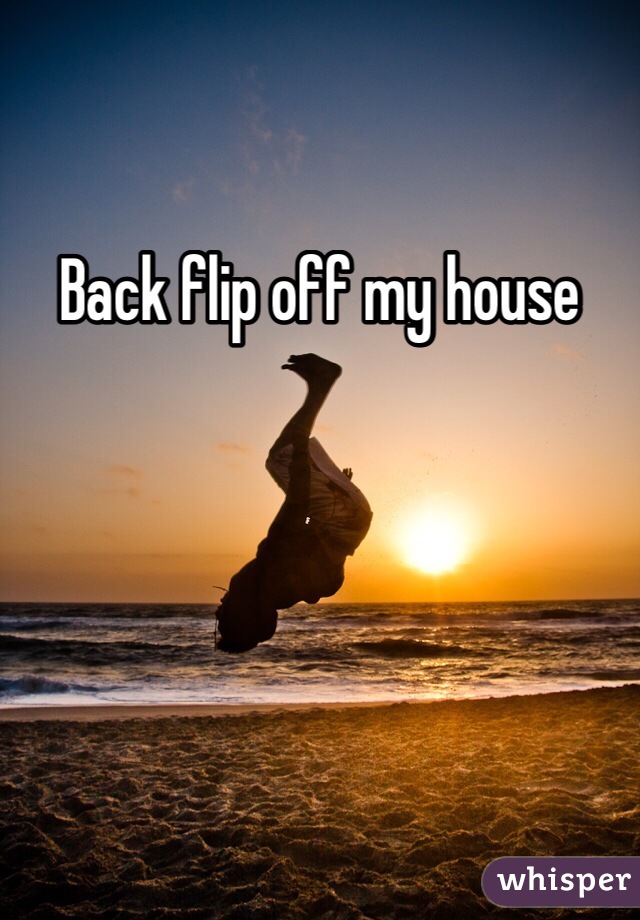 Back flip off my house