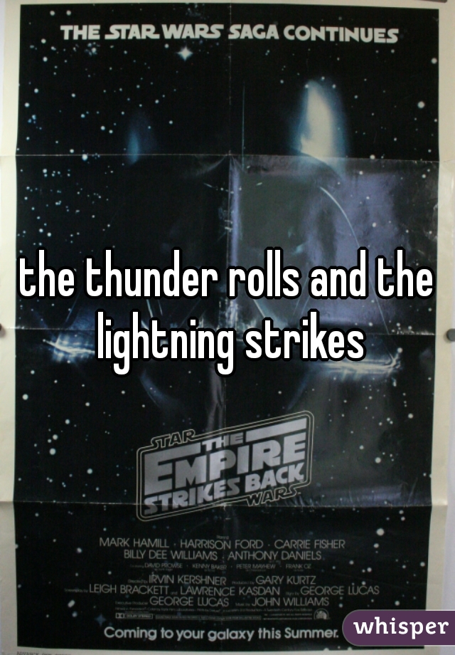 the thunder rolls and the lightning strikes