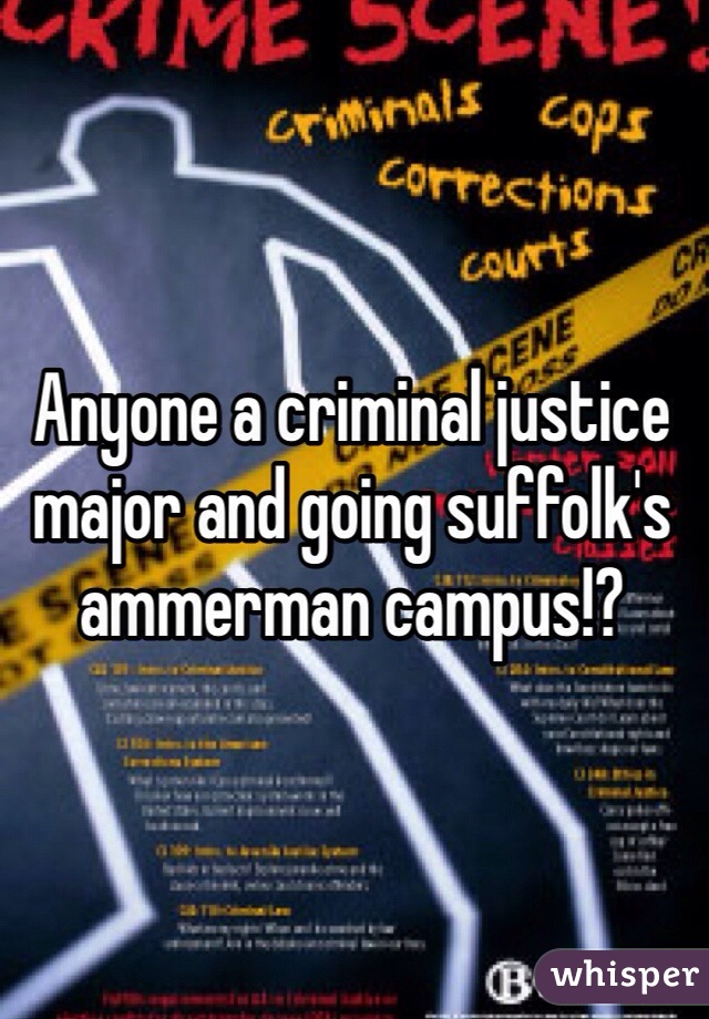Anyone a criminal justice major and going suffolk's ammerman campus!? 