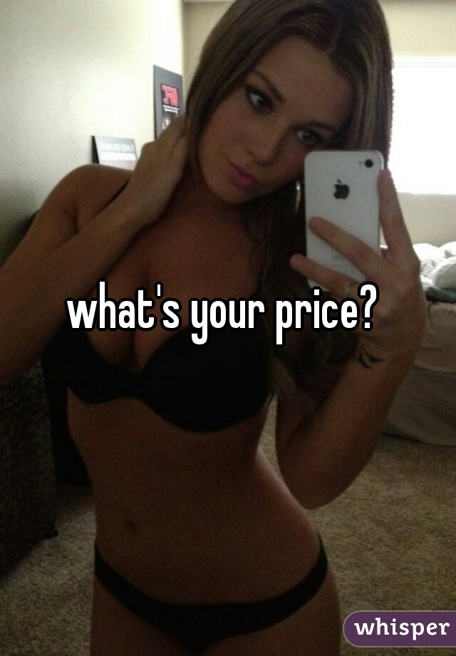 what's your price? 