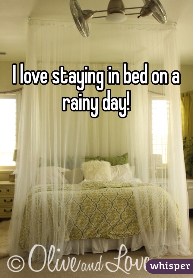 I love staying in bed on a rainy day!
