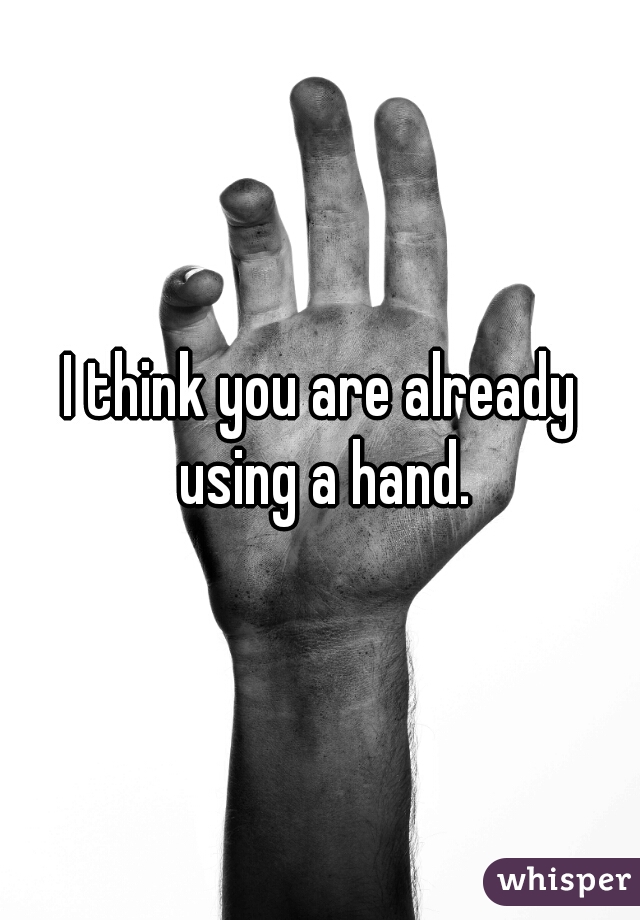 I think you are already using a hand.