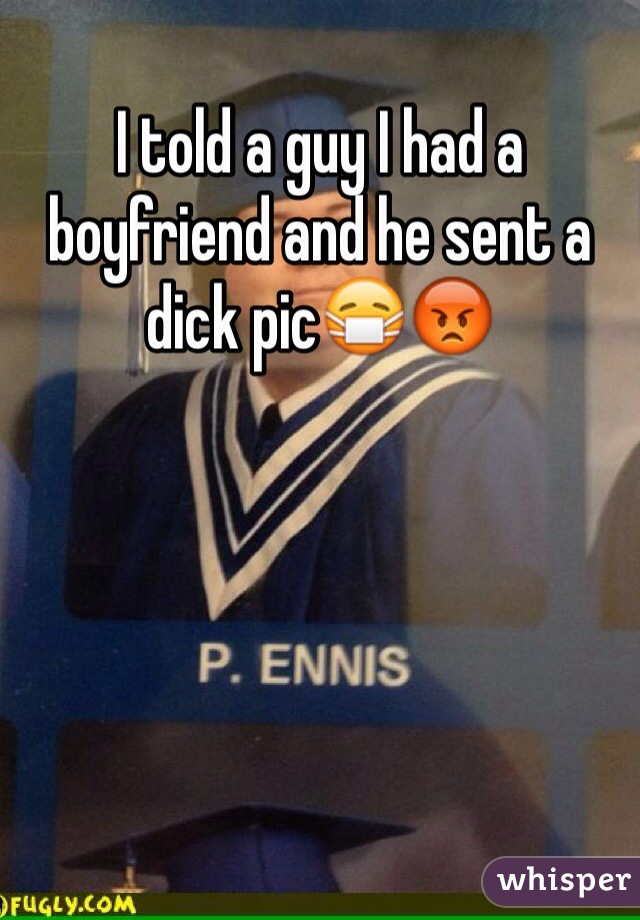 I told a guy I had a boyfriend and he sent a dick pic😷😡