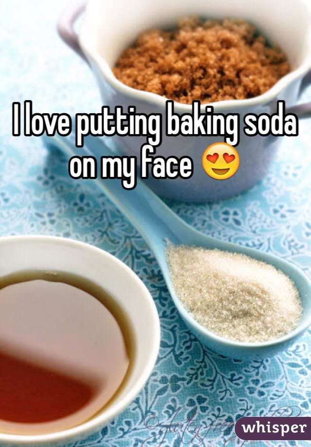 I love putting baking soda on my face 😍