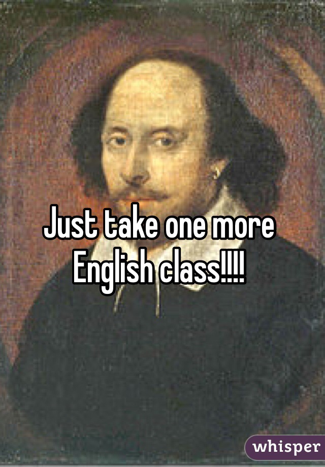 Just take one more English class!!!!