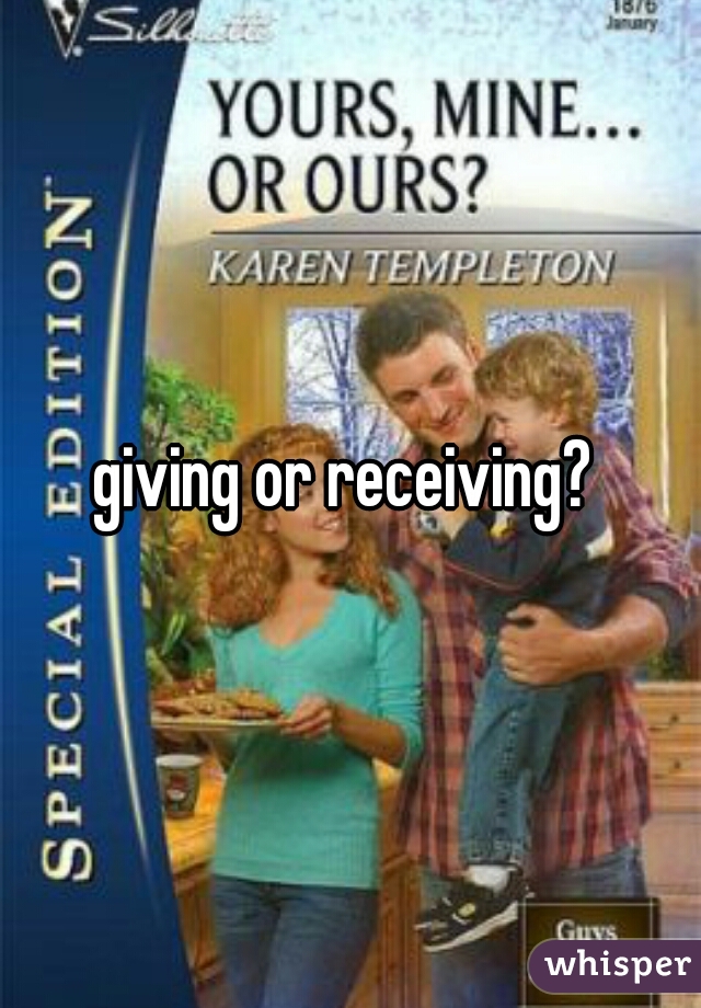 giving or receiving? 