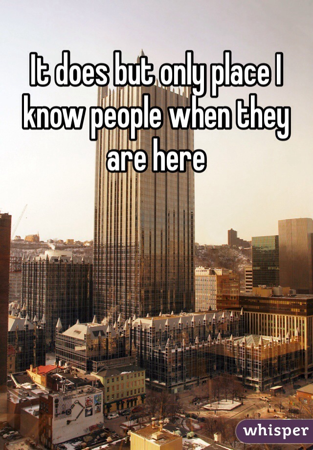 It does but only place I know people when they are here