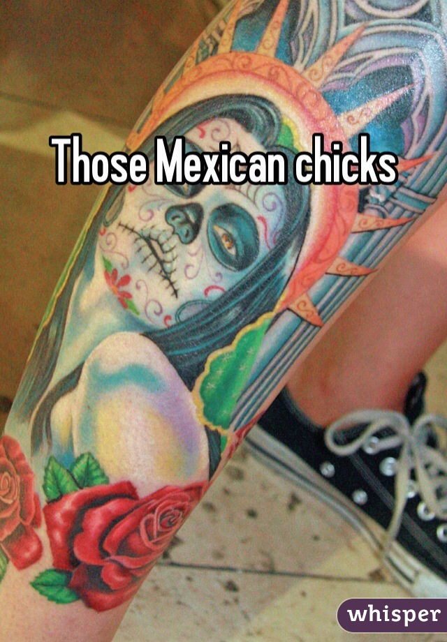 Those Mexican chicks 