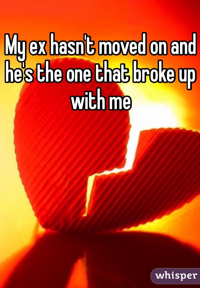 My ex hasn't moved on and he's the one that broke up with me