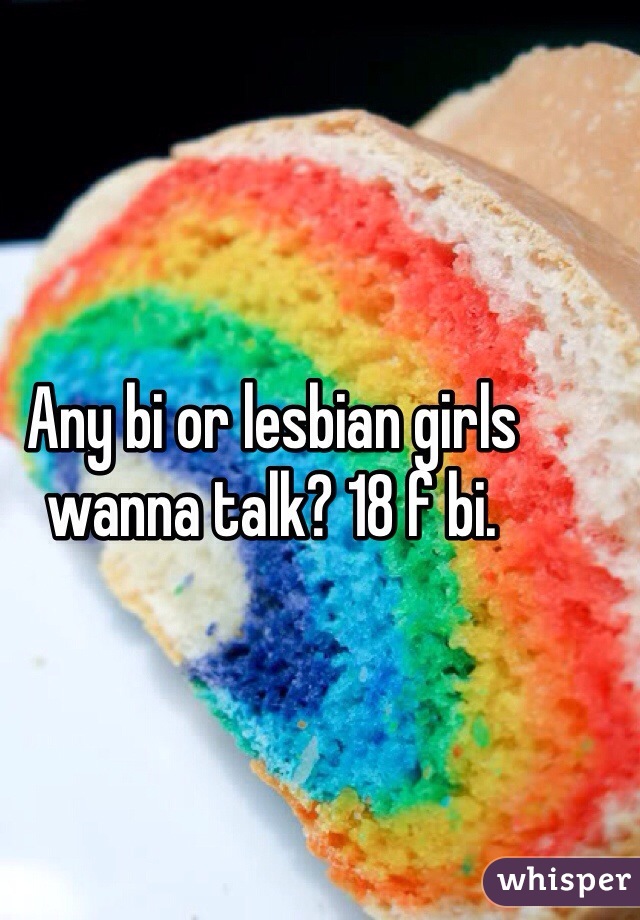 Any bi or lesbian girls wanna talk? 18 f bi. 
