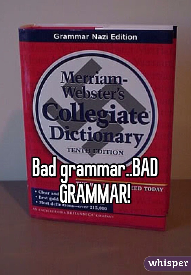 Bad grammar..BAD GRAMMAR!
