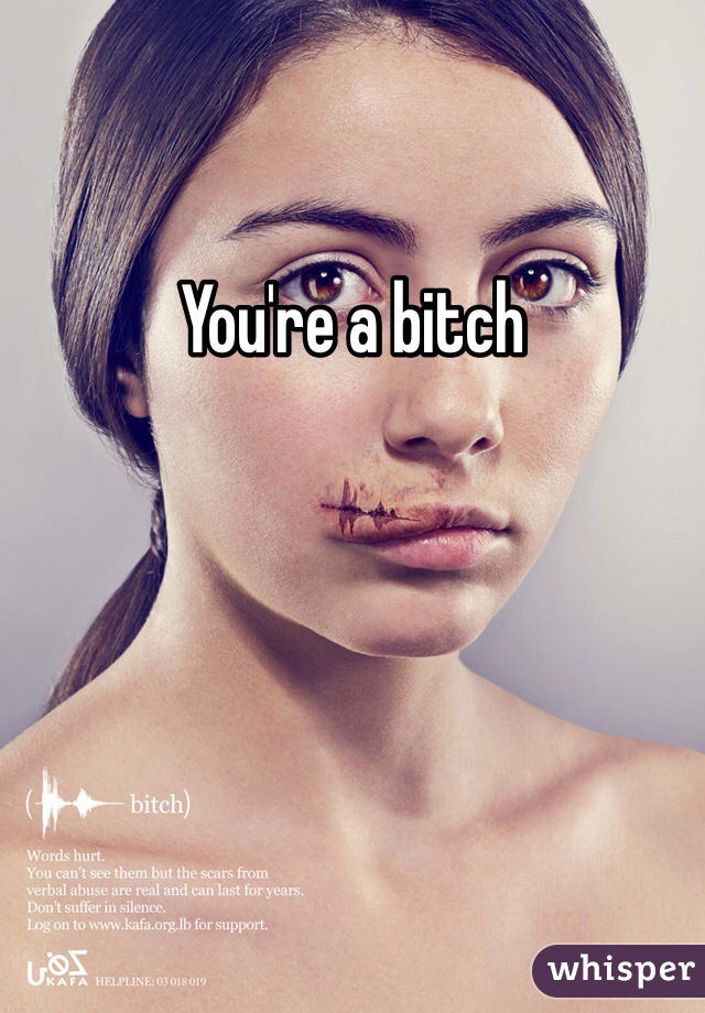 You're a bitch