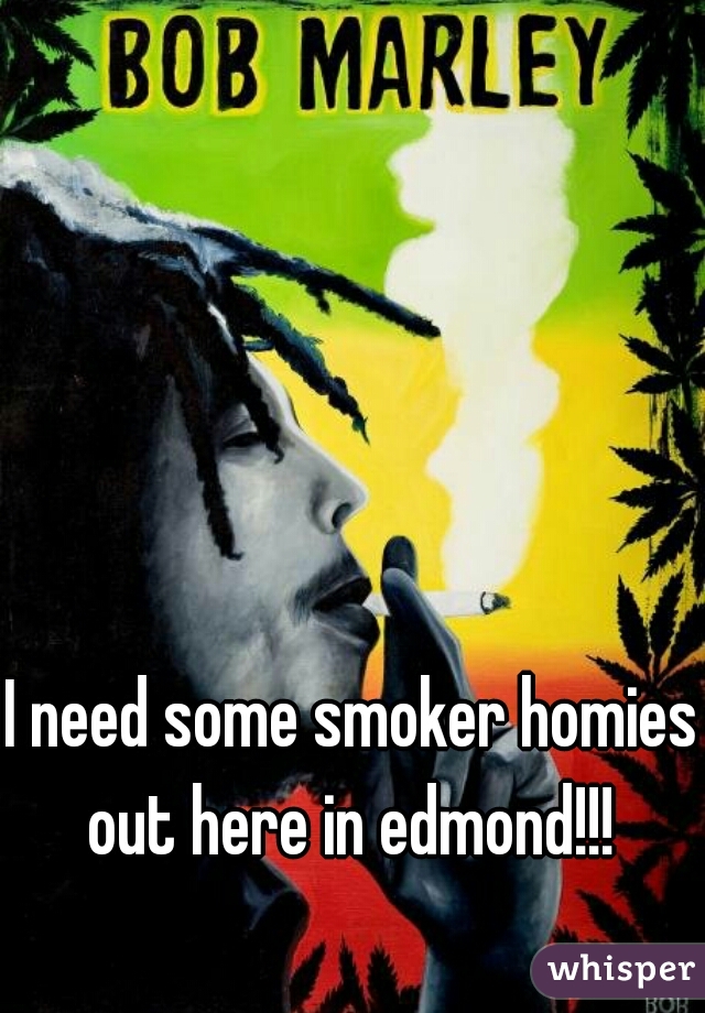 I need some smoker homies out here in edmond!!! 