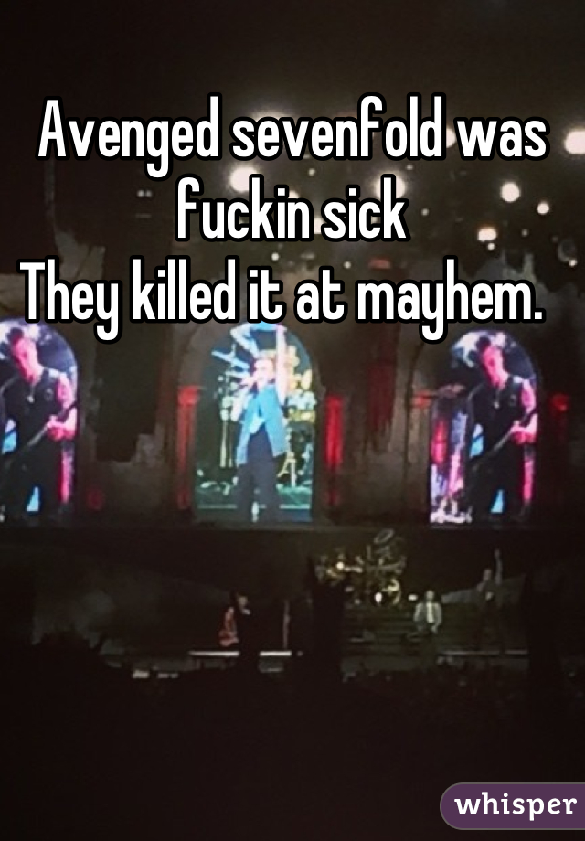 Avenged sevenfold was fuckin sick
They killed it at mayhem.  