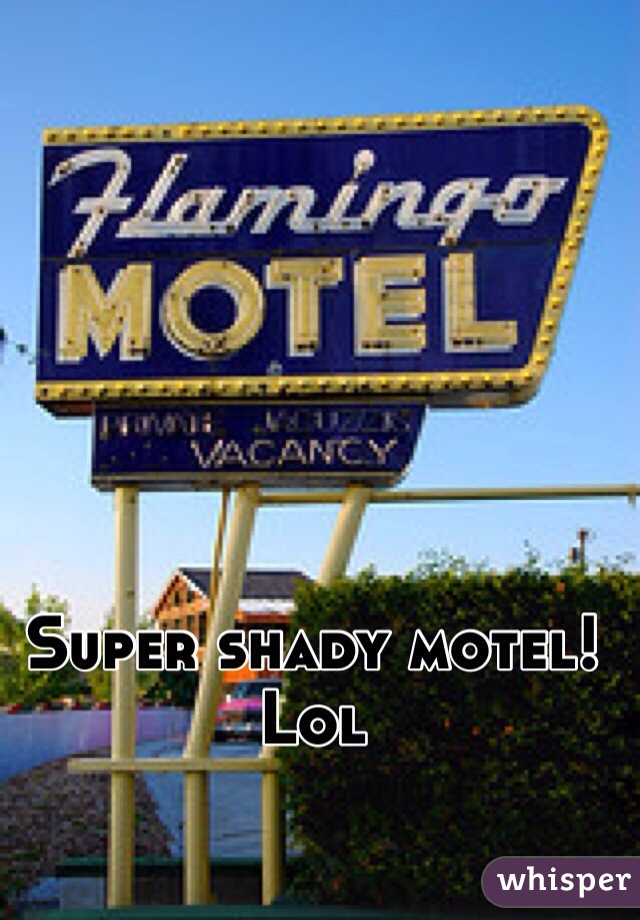 Super shady motel! Lol