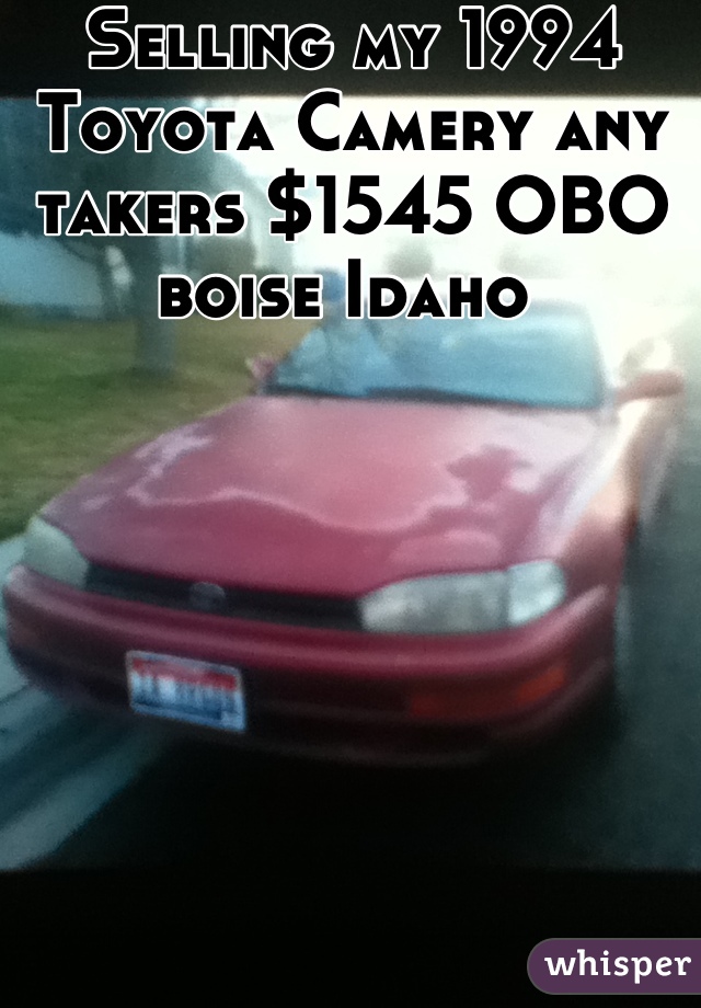 Selling my 1994 Toyota Camery any takers $1545 OBO            boise Idaho 