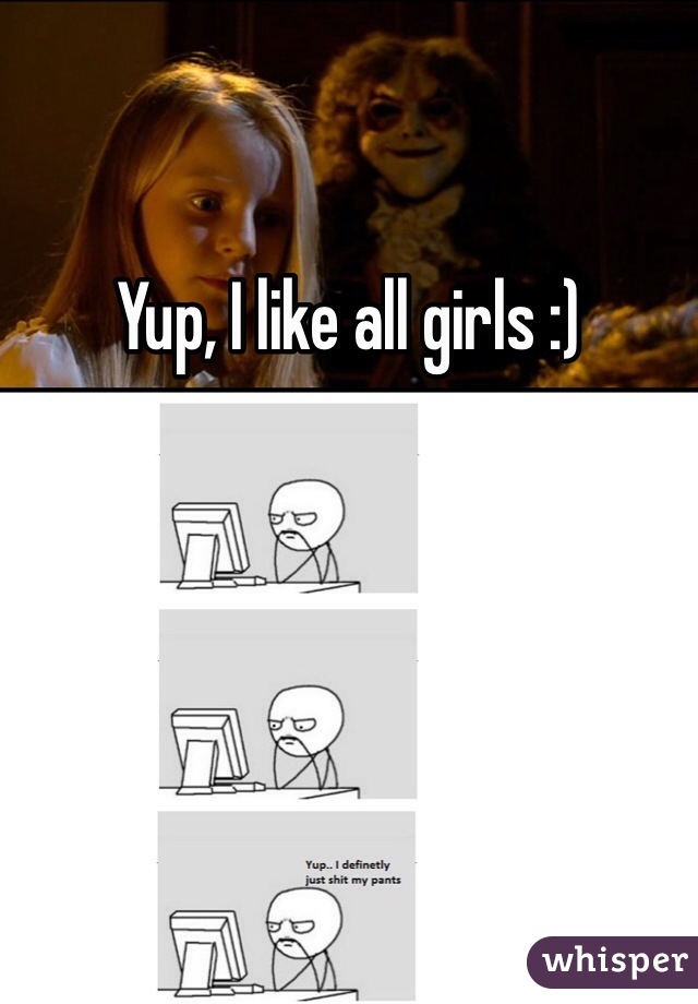 Yup, I like all girls :)