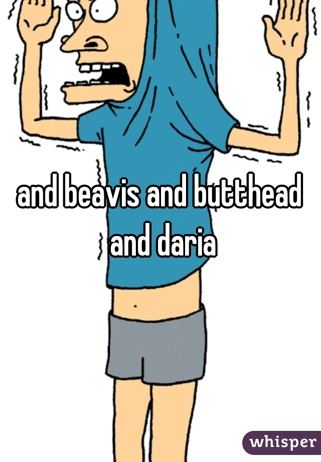 and beavis and butthead and daria
