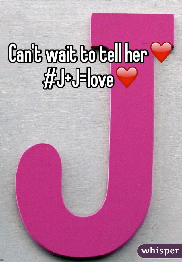 Can't wait to tell her❤️
#J+J=love❤️