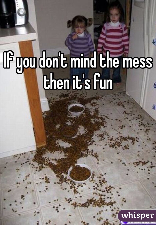 If you don't mind the mess then it's fun 