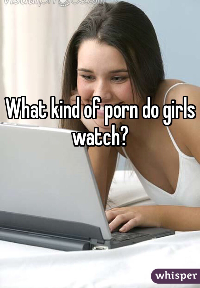 What kind of porn do girls watch?