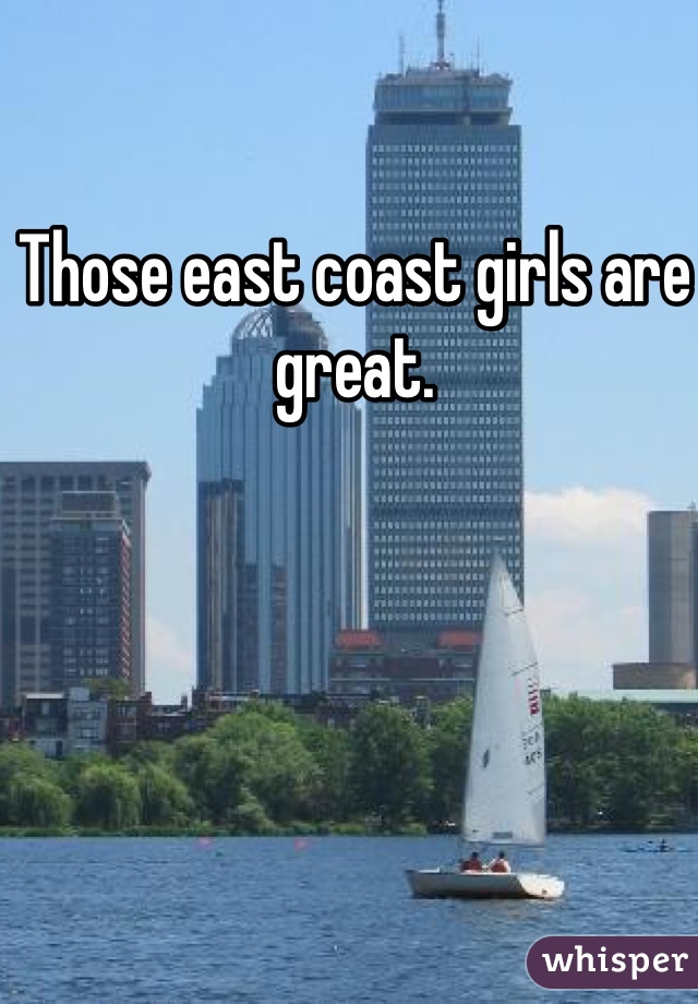 Those east coast girls are great.