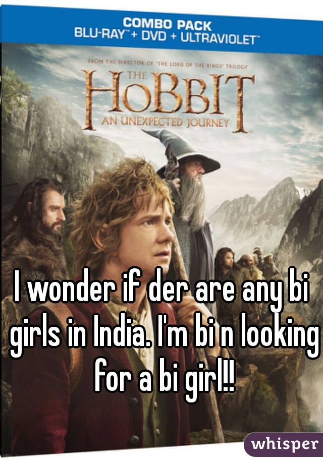 I wonder if der are any bi girls in India. I'm bi n looking for a bi girl!!