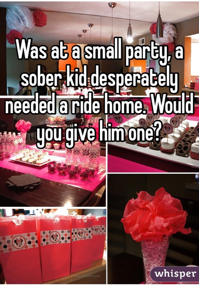 Was at a small party, a sober kid desperately needed a ride home. Would you give him one?