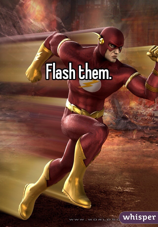 Flash them. 