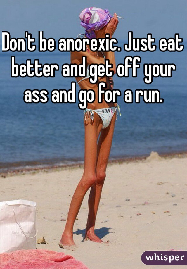 Don't be anorexic. Just eat better and get off your ass and go for a run. 