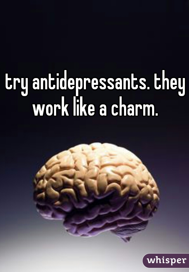 try antidepressants. they work like a charm. 