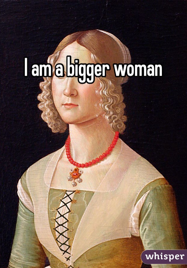 I am a bigger woman