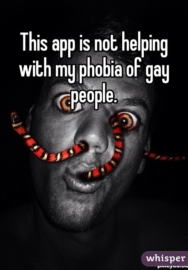 This app is not helping with my phobia of gay people. 