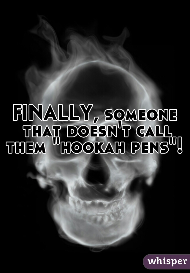 FINALLY, someone that doesn't call them "hookah pens"! 