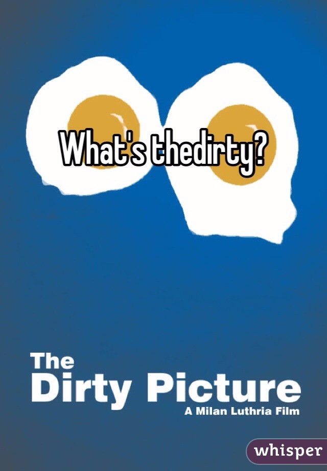 What's thedirty?